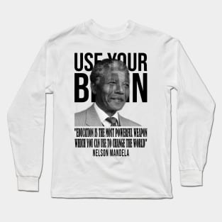 Use your brain - Nelson Mandela Long Sleeve T-Shirt